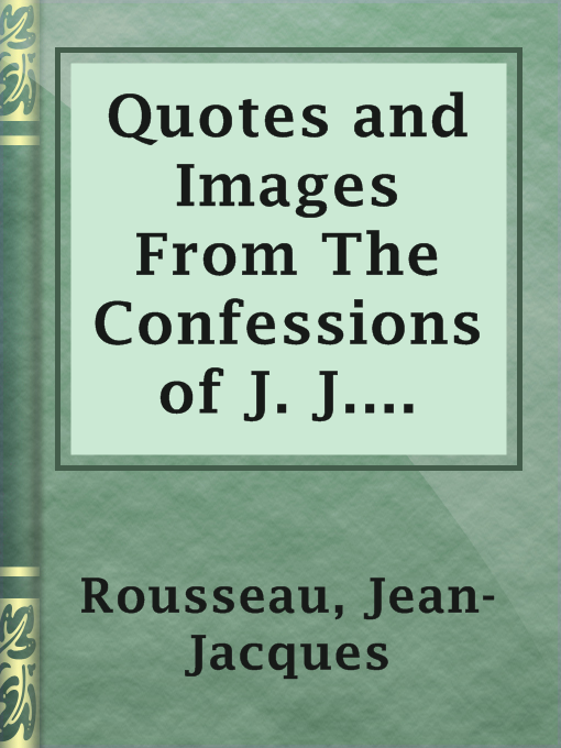 Title details for Quotes and Images From The Confessions of J. J. Rousseau by Jean-Jacques Rousseau - Available